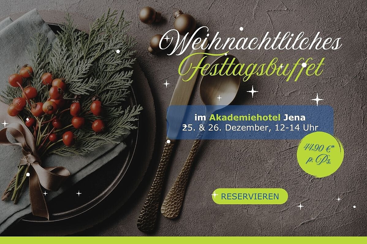 Weihnachtliches Festtagsbuffet im Akademiehotel Jena am 25. und 26. Dezember von 12 bis 14 Uhr. Festliches Buffet inklusive Getränke für 44,90 Euro pro Person. Jetzt reservieren.