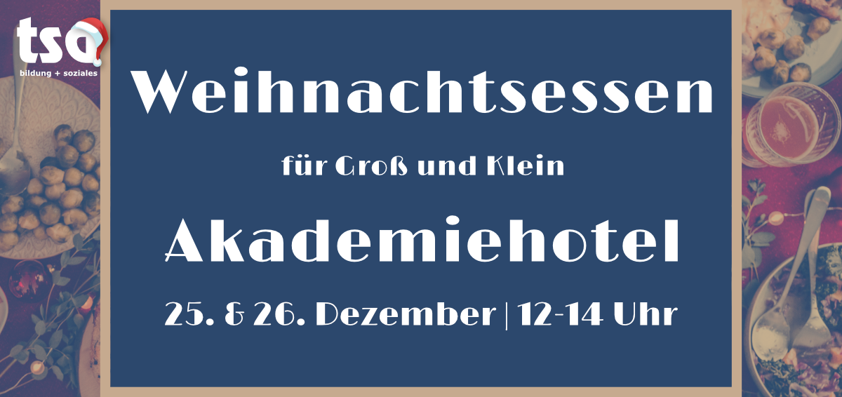 Einladung zum Weihnachtsessen für Groß und Klein im Akademiehotel am 25. und 26. Dezember von 12–14 Uhr. Festlich gedeckter Tisch mit Speisen und Getränken, organisiert von TSA Bildung und Soziales gGmbH